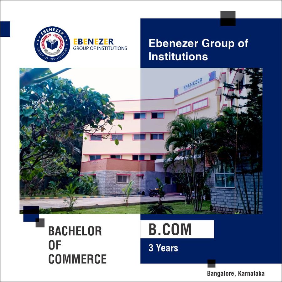 BACHELOR OF COMMERCE [B.COM] at Ebenezer Group of Institutions, Bengaluru/Bangalore
